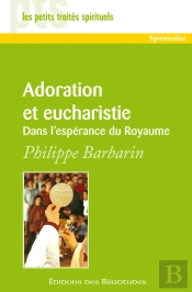 Adoration Et Eucharistie : Dans L'Espérance Du Royaume