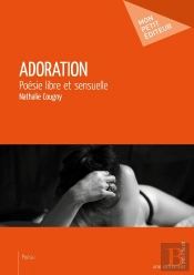 Adoration ; Poésie Libre Et Sensuelle