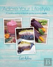Adore Your Lifestyle - A Healthy Eating & Lifestyle Guide For Every Body