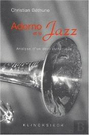 Adorno Et Le Jazz ; Analyse D'Un Déni Esthetique