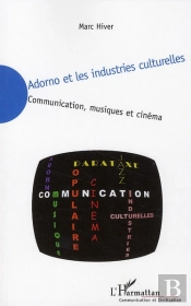 Adorno Et Les Industries Culturelles ; Communication, Musiques Et Cinéma