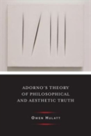 Adorno'S Theory Of Philosophical And Aesthetic Truth
