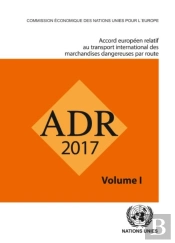 Adr 2017: European Agreement Concerning The International Carriage Of Dangerous Goods By Road, Two Volumes (French Edition)