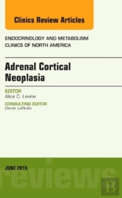 Adrenal Cortical Neoplasia, An Issue Of Endocrinology And Metabolism Clinics Of North America