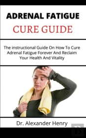 Adrenal Fatigue Cure Guide