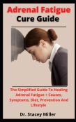 Adrenal Fatigue Cure Guide