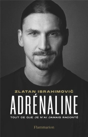 Adrenaline - Tout Ce Que Je N'Ai Jamais Raconte - Autobiographie