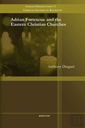 Adrian Fortescue And The Eastern Christian Churches