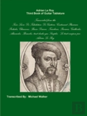 Adrian Le Roy - Third Book Of Guitar Tablature