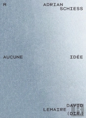 Adrian Schiess : Aucune Idée