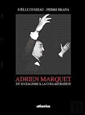 Adrien Marquet ; Du Socialisme A La Collaboration