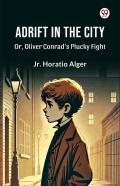 Adrift In The Cityor, Oliver Conrad'S Plucky Fight (Edition1)