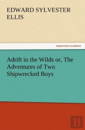Adrift In The Wilds Or, The Adventures Of Two Shipwrecked Boys