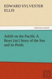 Adrift On The Pacific A Boys (Sic) Story Of The Sea And Its Perils
