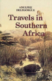 Adulphe Delegorgue'S Travels In Southern Africa
