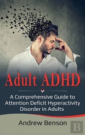 Adult Adhd: A Comprehensive Guide To Att