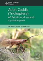 Adult Caddis (Trichoptera) Of Britain And Ireland: A Practical Guide