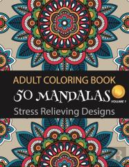 Adult Coloring Book 50 Mandalas Stress Relieving Designs (Volume 1)