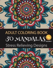 Adult Coloring Book 50 Mandalas Stress Relieving Designs (Volume 1)