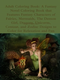 Bertrand.pt - Adult Coloring Book: A Fantasy Novel Coloring Book That Features Fantasy Characters Of Fairies, Mermaids, The Demon Girl, Dragons, Unicorns, Centaur,
