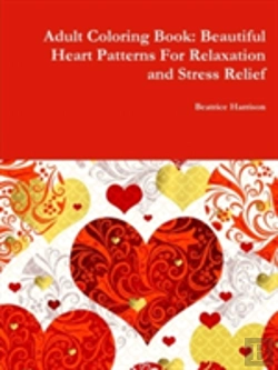 Bertrand.pt - Adult Coloring Book: Beautiful Heart Patterns For Relaxation And Stress Relief
