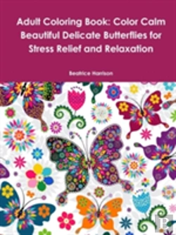 Bertrand.pt - Adult Coloring Book: Color Calm Beautiful Delicate Butterflies For Stress Relief And Relaxation