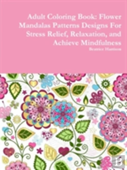 Bertrand.pt - Adult Coloring Book: Flower Mandalas Patterns Designs For Stress Relief, Relaxation, And Achieve Mindfulness