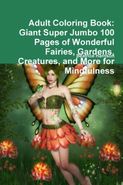 Bertrand.pt - Adult Coloring Book: Giant Super Jumbo 100 Pages Of Wonderful Fairies, Gardens, Creatures, And More For Mindfulness