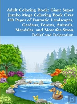 Bertrand.pt - Adult Coloring Book: Giant Super Jumbo Mega Coloring Book Over 100 Pages Of Fantastic Landscapes, Gardens, Forests, Animals, Mandalas, And More For St