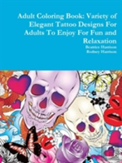 Adult Coloring Book: Variety Of Elegant Tattoo Designs For Adults To Enjoy For Fun And Relaxation