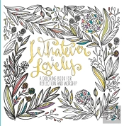 Adult Coloring Book: Whatever Is Lovely