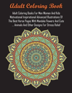 Bertrand.pt - Adult Coloring Books For Men Women And Kids Motivational Inspirational Advanced Illustrations Of The Best Horse Pages With Mandala Flowers And Cute ... Animals And Other Designs For Stress Relief