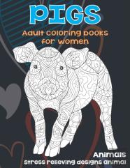 Adult Coloring Books For Women - Animals - Stress Relieving Designs Animal - Pigs