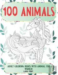 Adult Coloring Books With Animal For Women - 100 Animals - Large Print