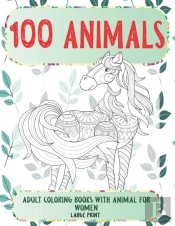 Adult Coloring Books With Animal For Women - 100 Animals - Large Print