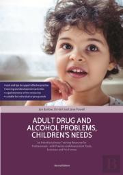 Adult Drug And Alcohol Problems, Children'S Needs, Second Edition