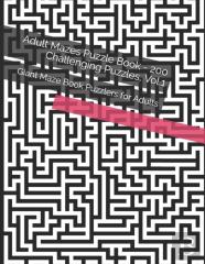 Adult Mazes Puzzle Book - 200 Challenging Puzzles, Vol.1