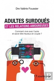 Adultes Surdoués Et Les Relations Amoureuses ; Comment Vivre Avec L'Autre Et Savoir Être Heureux En Couple ?