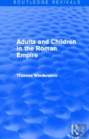 Adults And Children In The Roman Empire (Routledge Revivals)
