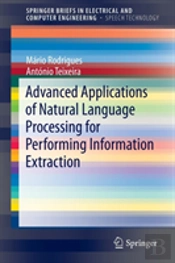 Advanced Applications Of Natural Language Processing For Performing Information Extraction