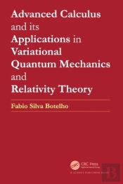 Advanced Calculus And Its Applications In Variational Quantum Mechanics And Relativity Theory