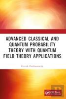 Advanced Classical And Quantum Probability Theory With Quantum Field Theory Applications