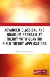 Advanced Classical And Quantum Probability Theory With Quantum Field Theory Applications