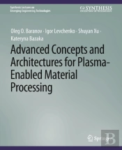 Advanced Concepts And Architectures For Plasma-Enabled Material Processing