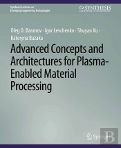 Advanced Concepts And Architectures For Plasma-Enabled Material Processing