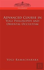 Advanced Course In Yogi Philosophy And Oriental Occultism