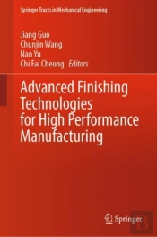 Advanced Finishing Technologies For High Performance Manufacturing