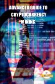 Advanced Guide To Cryptocurrency Mining