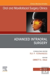 Advanced Intraoral Surgery, An Issue Of Oral And Maxillofacial Surgery Clinics Of North America