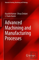 Advanced Machining And Manufacturing Processes